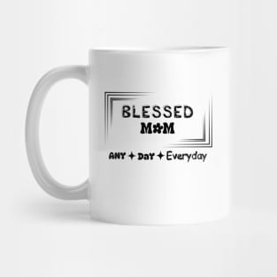 blessed mom any day everyday t-shirt Mug